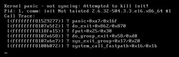 Kernel panic - not syncing:  Attempted to kill init! Pid: 1, comm: init Not tainted 2.6.32-504.3.3.el6.x86_64 #1 panic+0xa7/0x16f do_exit+0x862/0x870 fput+0x25/0x30 do_group_exit+0x58/0xd0 sys_exit_group+0x17/0x20 system_call_fastpath+0x16/0x1b